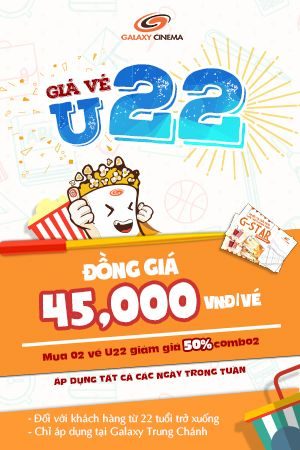[Tc] Giá Vé U22  - Đồng Giá 45K tại Galaxy Trung Chánh