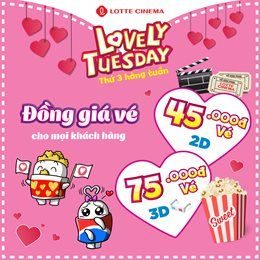 Lovely Tuesday - Thứ 03 Hàng Tuần Vé Từ 45.000 Vnđ cùng Lotte Cinema