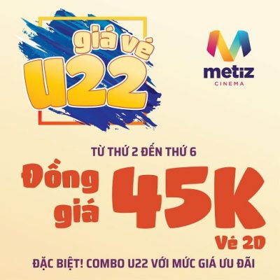 Khuyến Mãi Giá Vé U22 tại Metiz Cinema
